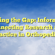 Bridging the Gap: Informatics Connecting Research and Practice in Orthopedics Bridging the Gap: Informatics Connecting Research and Practice in Orthopedics