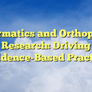 Informatics and Orthopedic Research: Driving Evidence-Based Practice Informatics and Orthopedic Research: Driving Evidence-Based Practice