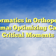 Informatics in Orthopedic Trauma: Optimizing Care in Critical Moments Informatics in Orthopedic Trauma: Optimizing Care in Critical Moments