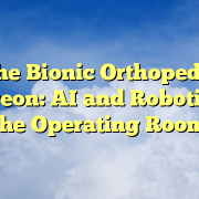 The Bionic Orthopedic Surgeon: AI and Robotics in the Operating Room The Bionic Orthopedic Surgeon: AI and Robotics in the Operating Room