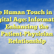 The Human Touch in the Digital Age: Informatics Enhancing the Patient-Physician Relationship The Human Touch in the Digital Age: Informatics Enhancing the Patient-Physician Relationship