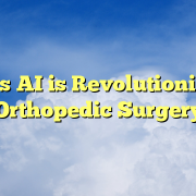 Ways AI is Revolutionizing Orthopedic Surgery Ways AI is Revolutionizing Orthopedic Surgery