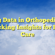 Big Data in Orthopedics: Unlocking Insights for Better Care Big Data in Orthopedics: Unlocking Insights for Better Care