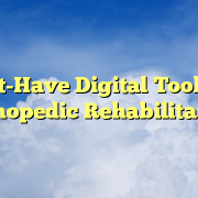 Must-Have Digital Tools for Orthopedic Rehabilitation Must-Have Digital Tools for Orthopedic Rehabilitation
