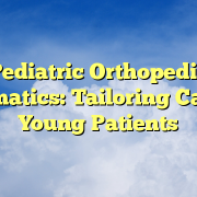 Pediatric Orthopedic Informatics: Tailoring Care for Young Patients Pediatric Orthopedic Informatics: Tailoring Care for Young Patients
