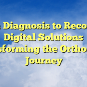 From Diagnosis to Recovery: Digital Solutions Transforming the Orthopedic Journey From Diagnosis to Recovery: Digital Solutions Transforming the Orthopedic Journey