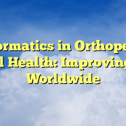 Informatics in Orthopedic Global Health: Improving Care Worldwide Informatics in Orthopedic Global Health: Improving Care Worldwide